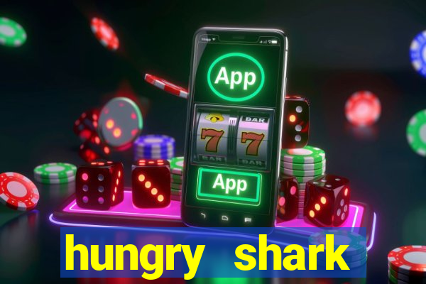 hungry shark evolution dinheiro infinito ios